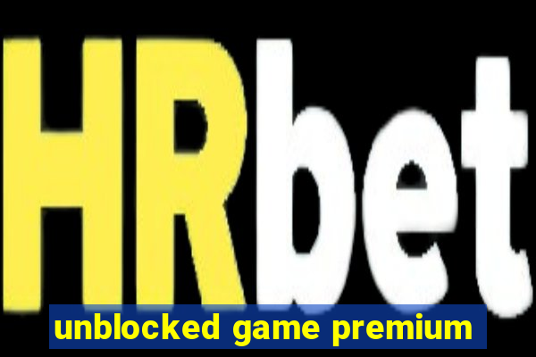 unblocked game premium